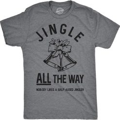 Mens Jingle All The Way T Shirt Funny Christmas Holiday Tee Sarcastic Rude Joke Suit for daily life, Fabric: 95% polyester and 5% spandex, Regular fit, Stitch Color: automatically matched based on patterns