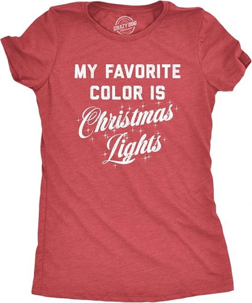 Womens My Favorite Color is Christmas Lights Tshirt Funny Festive Holiday Party Tee Suit for daily life, Fabric: 95% polyester and 5% spandex, Regular fit, Stitch Color: automatically matched based on patterns